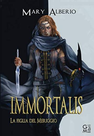 Immortalis: La figlia del Meriggio (FantaLibri Vol. 2)